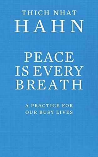 Peace Is Every Breath: A Practice for Our Busy Lives